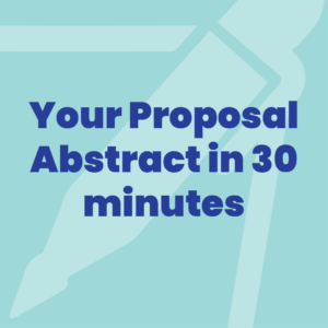Your Proposal Abstract in 30 minutes